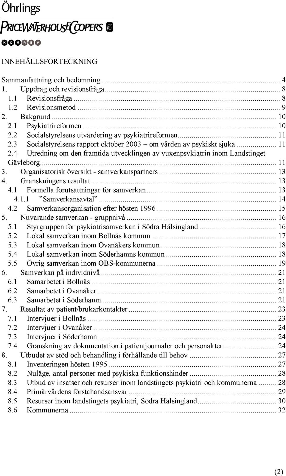 .. 11 3. Organisatorisk översikt - samverkanspartners... 13 4. Granskningens resultat... 13 4.1 Formella förutsättningar för samverkan... 13 4.1.1 Samverkansavtal... 14 4.