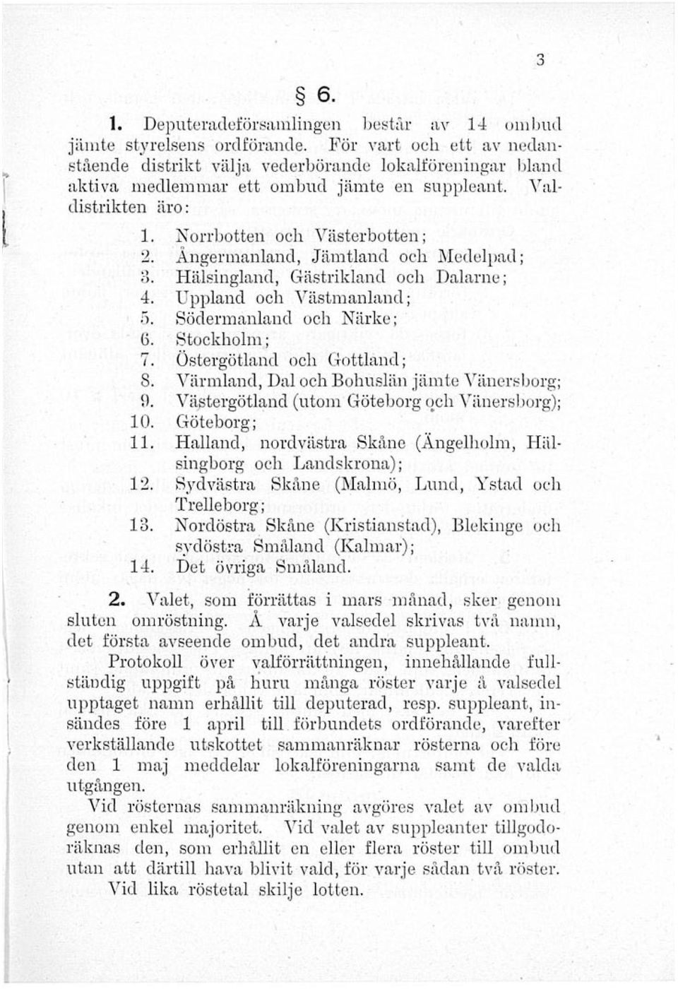 Ångermanland, Jämtland och Medelpad; :>. Hälsingland, Gästrikland och Dalarne; 4. Uppland och Västmanland; 5. Södermanland och Närke; ö. Stockholm; 7. Östergötland och Gottlånd; 8.