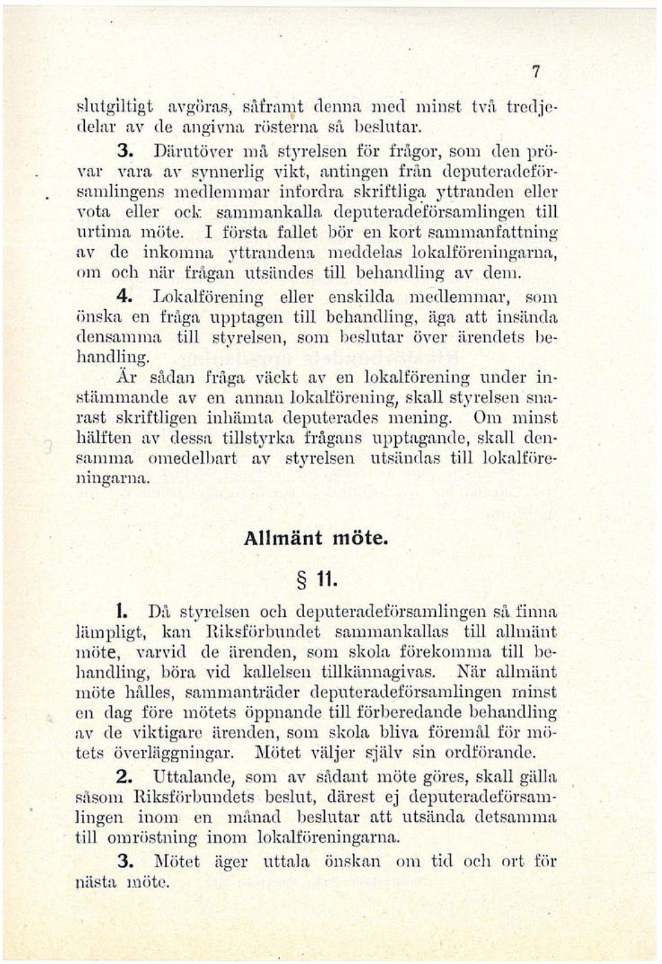 deputeradeförsamlingen till urtima möte, I första fallet bör en kort sammanfattning av de inkomna yttrandena meddelas lokalföreningarna, om och när frågan utsändes till behandling av dem. 4.