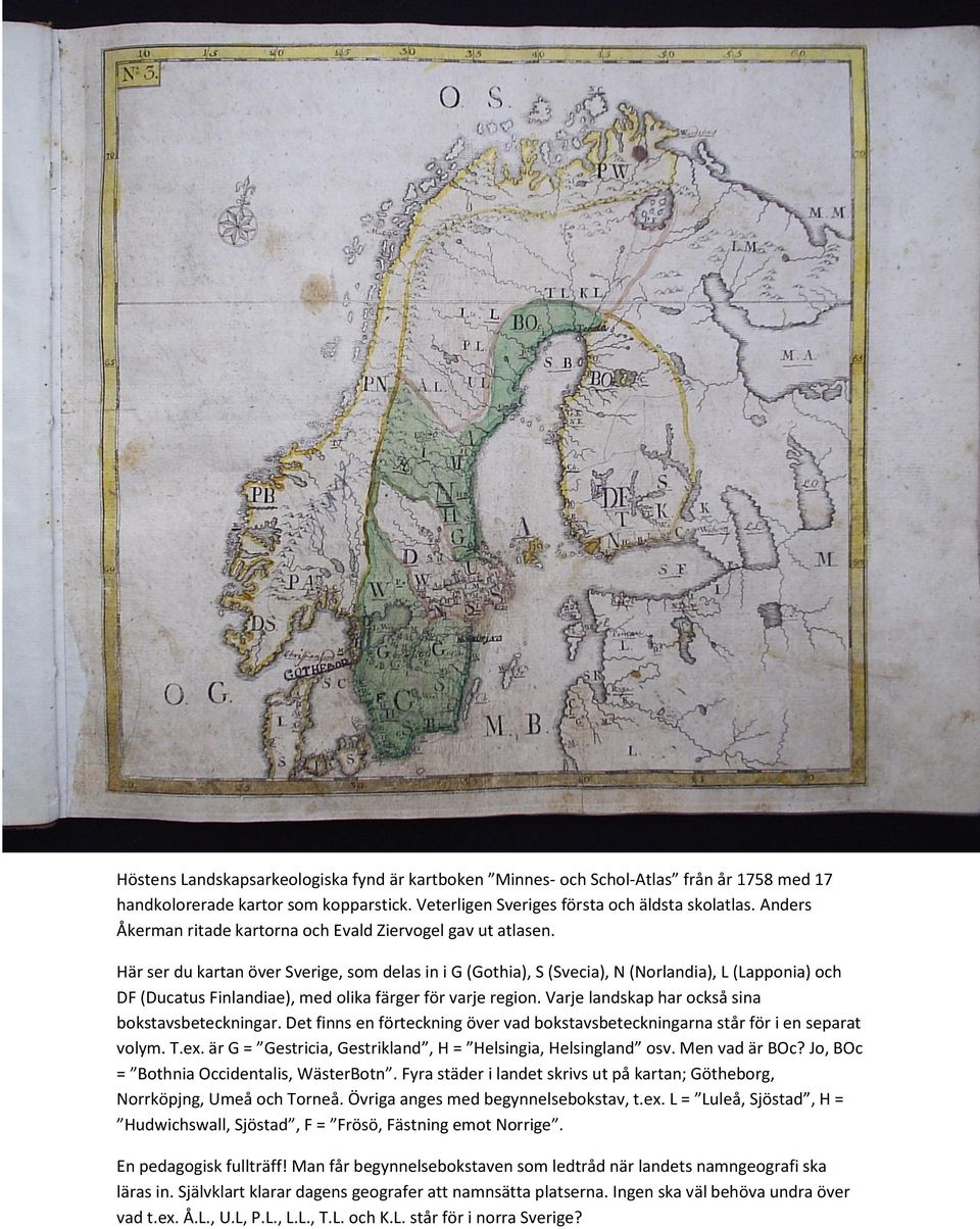 Här ser du kartan över Sverige, som delas in i G (Gothia), S (Svecia), N (Norlandia), L (Lapponia) och DF (Ducatus Finlandiae), med olika färger för varje region.