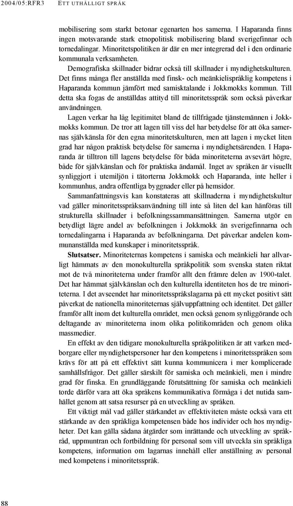 Det finns många fler anställda med finsk- och meänkielispråklig kompetens i Haparanda kommun jämfört med samisktalande i Jokkmokks kommun.