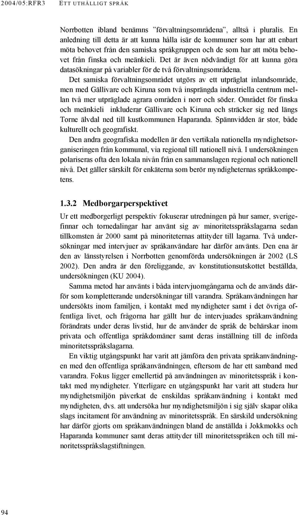 Det är även nödvändigt för att kunna göra datasökningar på variabler för de två förvaltningsområdena.