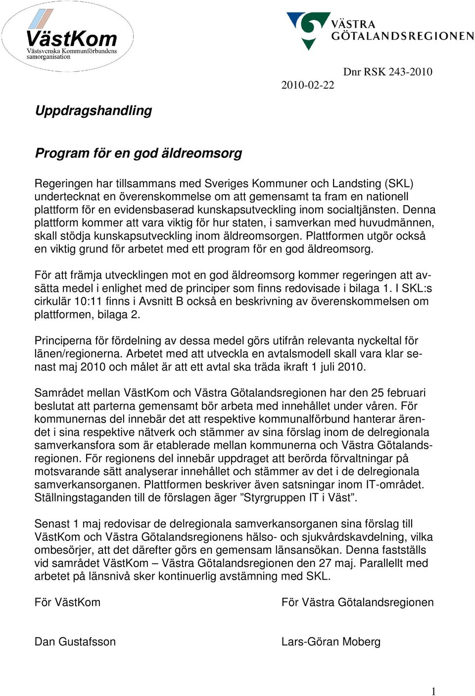 Denna plattform kommer att vara viktig för hur staten, i samverkan med huvudmännen, skall stödja kunskapsutveckling inom äldreomsorgen.