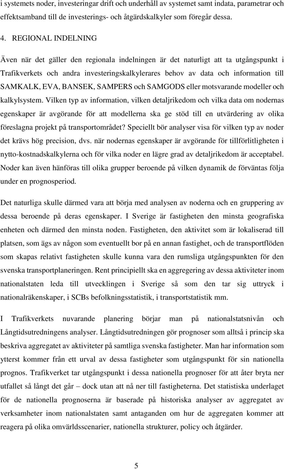 EVA, BANSEK, SAMPERS och SAMGODS eller motsvarande modeller och kalkylsystem.