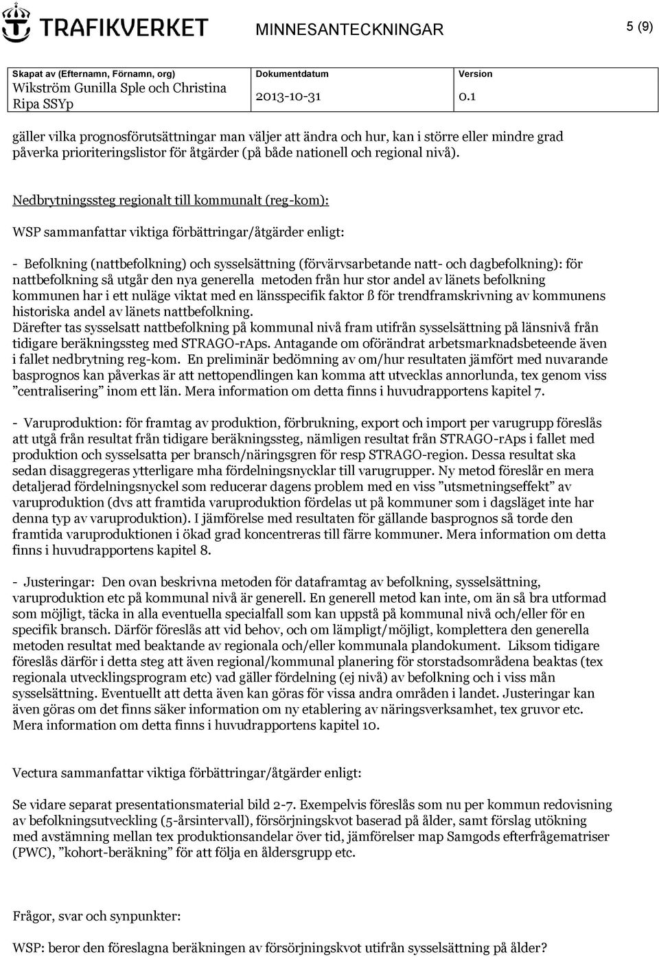 Nedbrytningssteg regionalt till kommunalt (reg-kom): WSP sammanfattar viktiga förbättringar/åtgärder enligt: - Befolkning (nattbefolkning) och sysselsättning (förvärvsarbetande natt- och