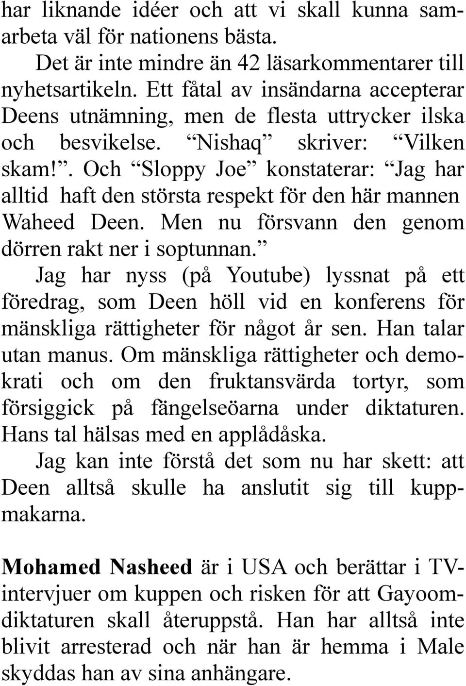 . Och Sloppy Joe konstaterar: Jag har alltid haft den största respekt för den här mannen Waheed Deen. Men nu försvann den genom dörren rakt ner i soptunnan.