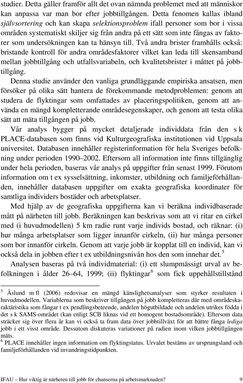 undersökningen kan ta hänsyn till.