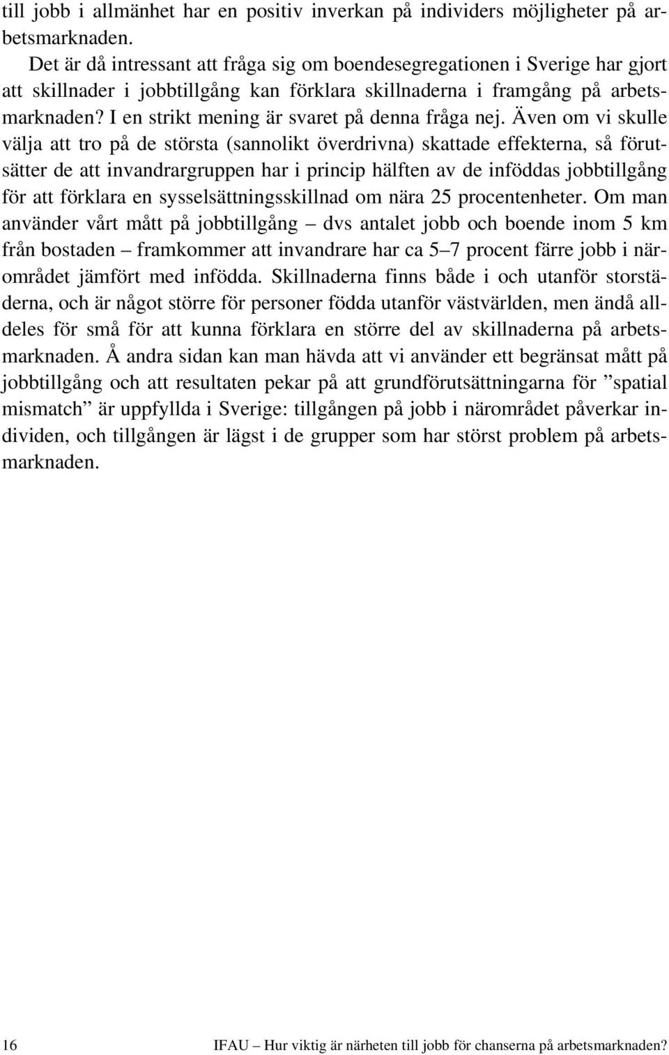 I en strikt mening är svaret på denna fråga nej.
