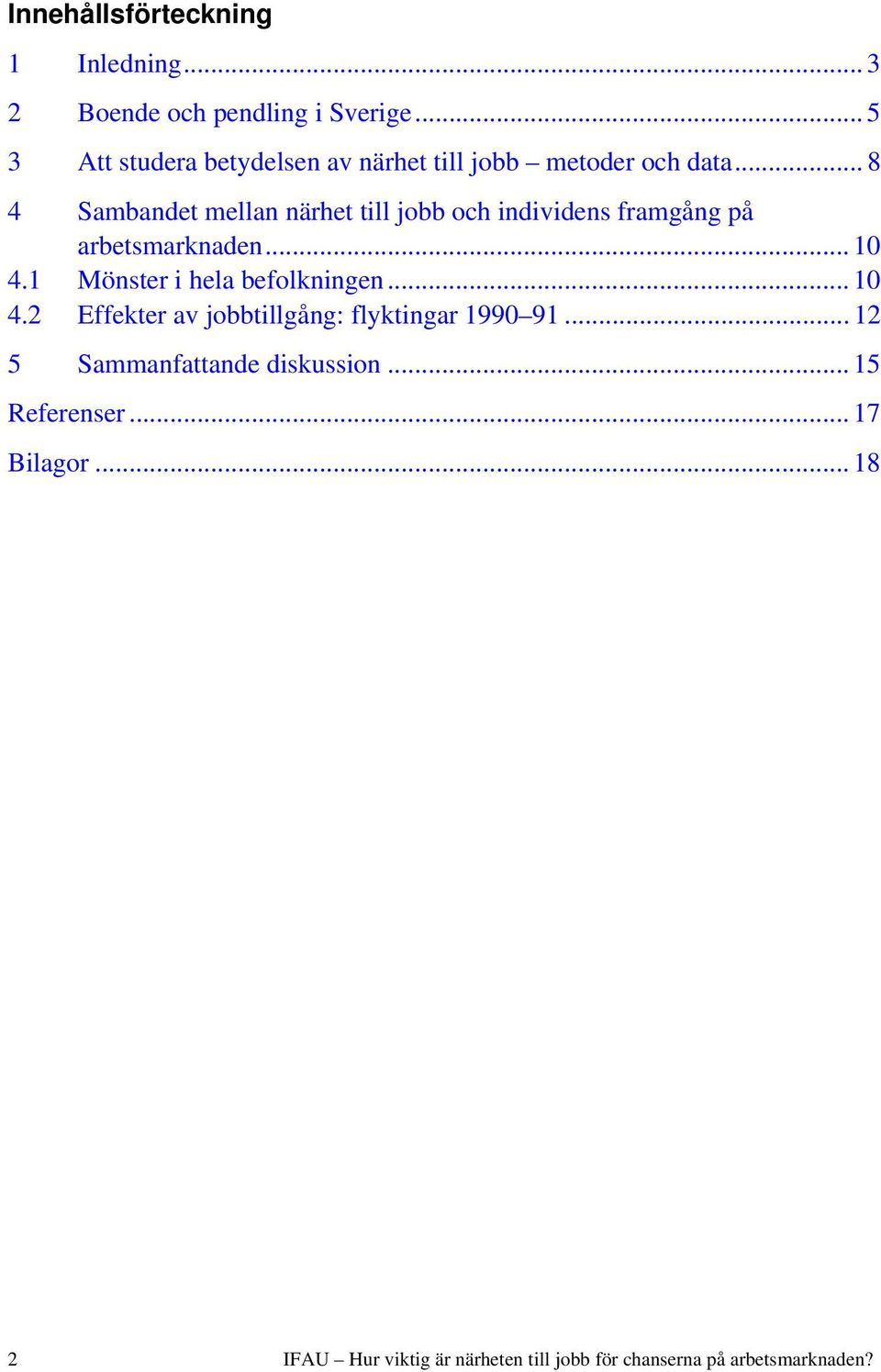 .. 8 4 Sambandet mellan närhet till jobb och individens framgång på arbetsmarknaden... 10 4.