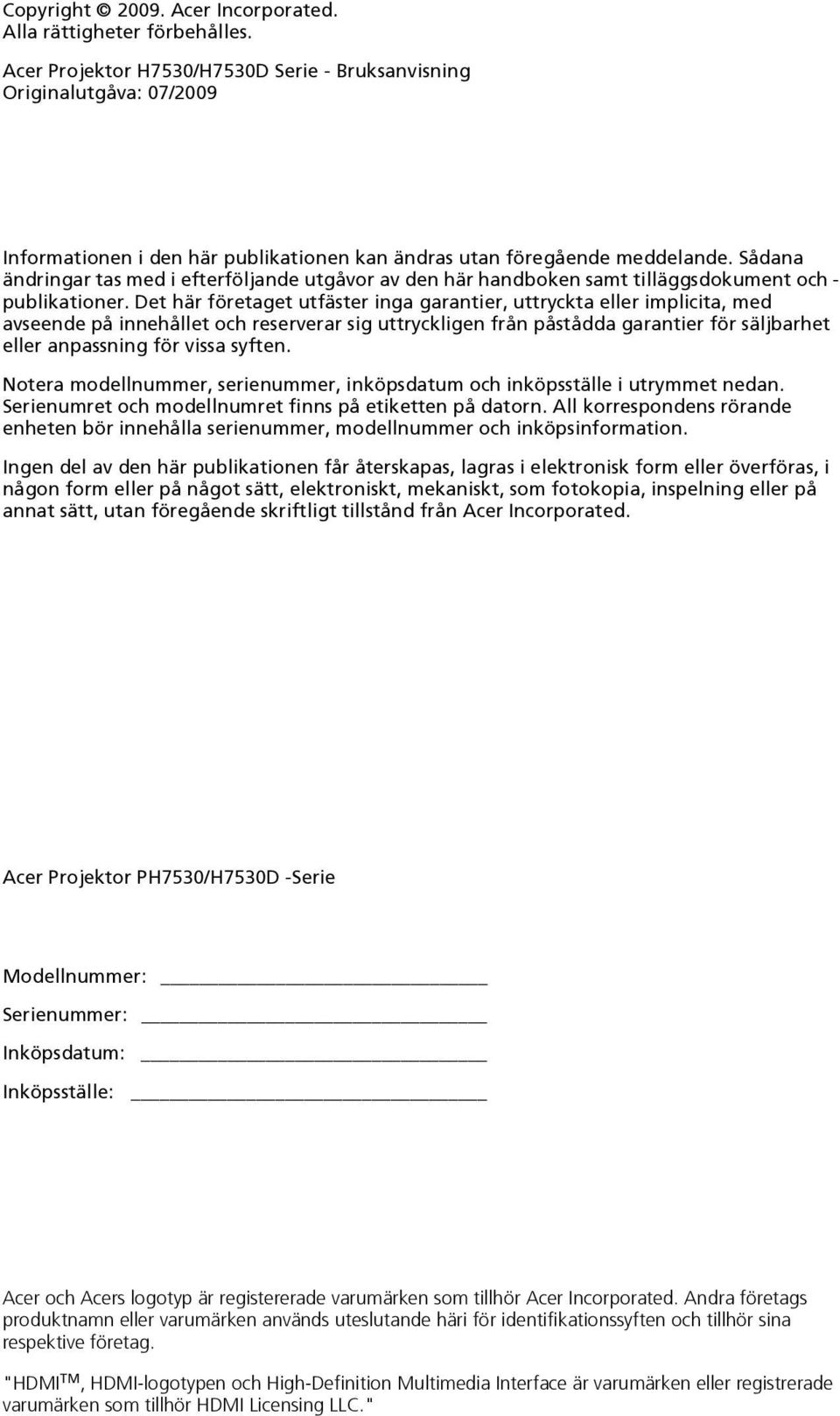 Sådana ändringar tas med i efterföljande utgåvor av den här handboken samt tilläggsdokument och - publikationer.