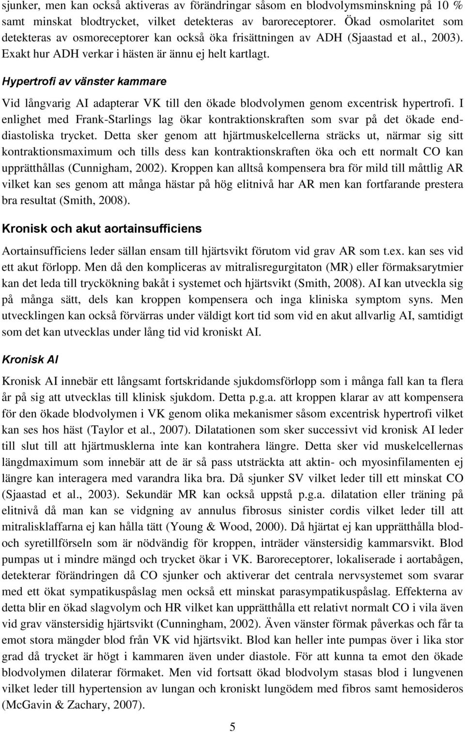 Hypertrofi av vänster kammare Vid långvarig AI adapterar VK till den ökade blodvolymen genom excentrisk hypertrofi.