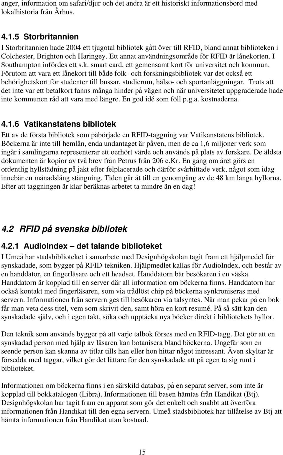 I Southampton infördes ett s.k. smart card, ett gemensamt kort för universitet och kommun.