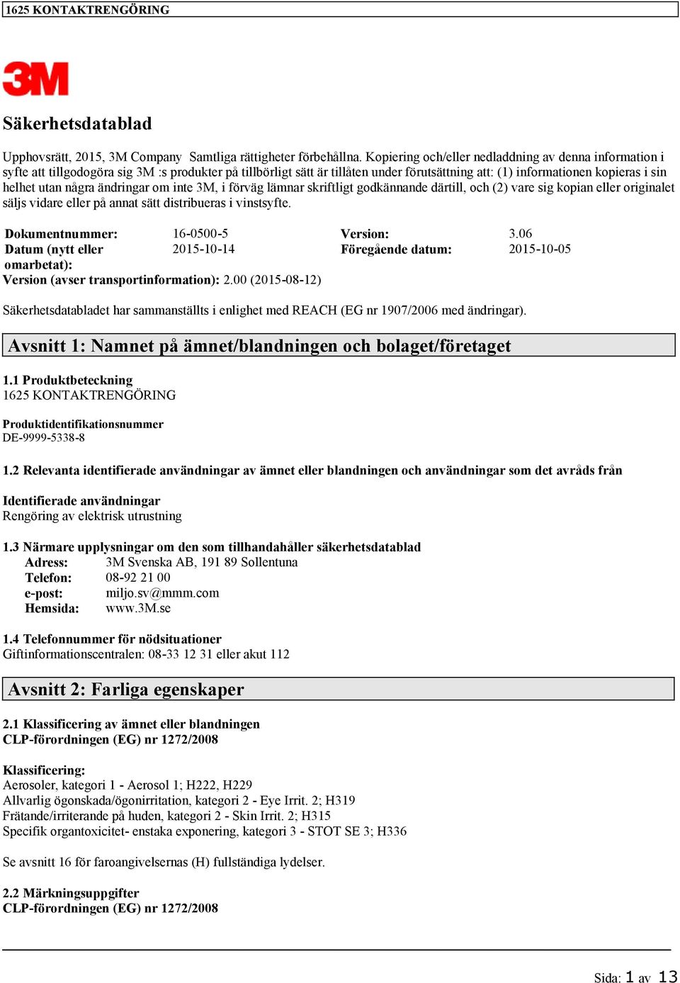 några ändringar om inte 3M, i förväg lämnar skriftligt godkännande därtill, och (2) vare sig kopian eller originalet säljs vidare eller på annat sätt distribueras i vinstsyfte.