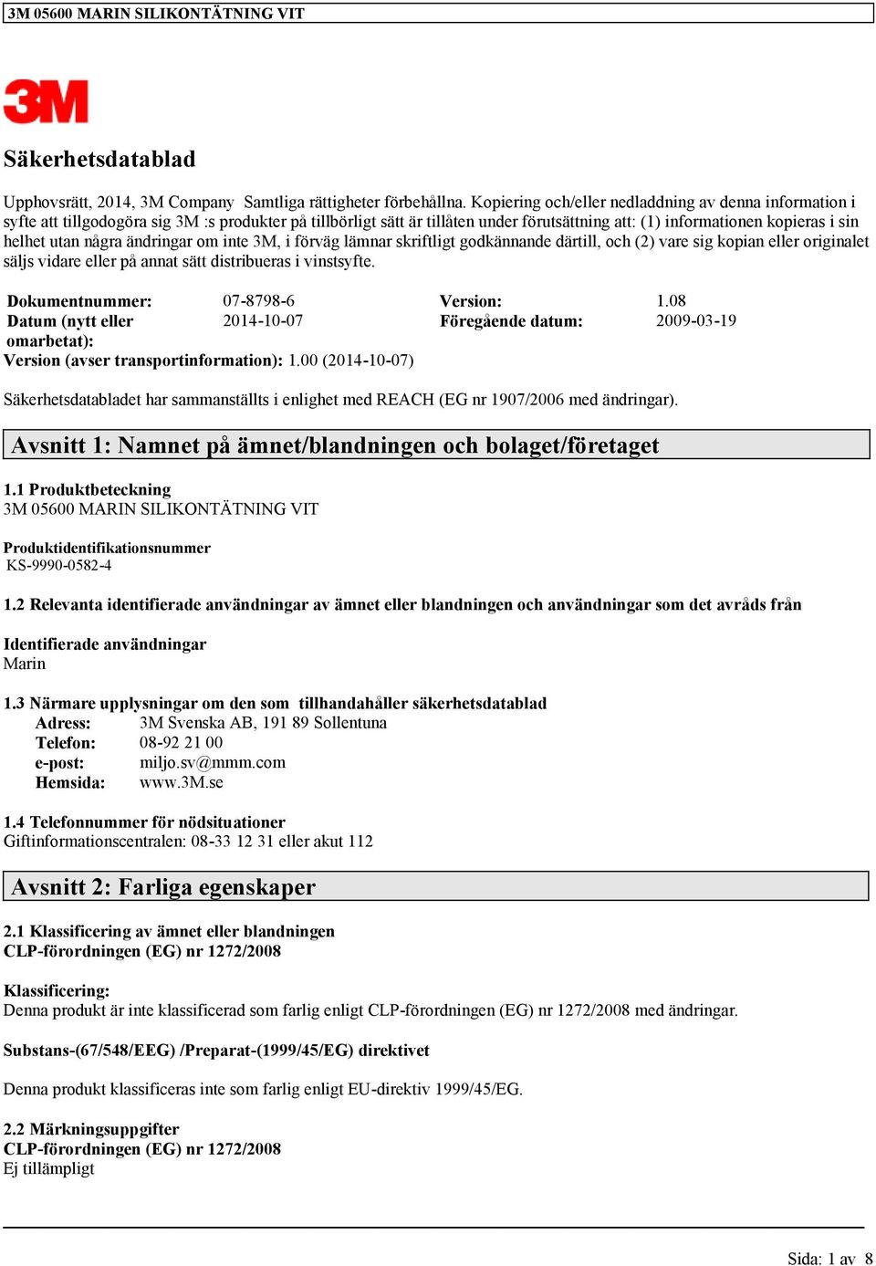 några ändringar om inte 3M, i förväg lämnar skriftligt godkännande därtill, och (2) vare sig kopian eller originalet säljs vidare eller på annat sätt distribueras i vinstsyfte.