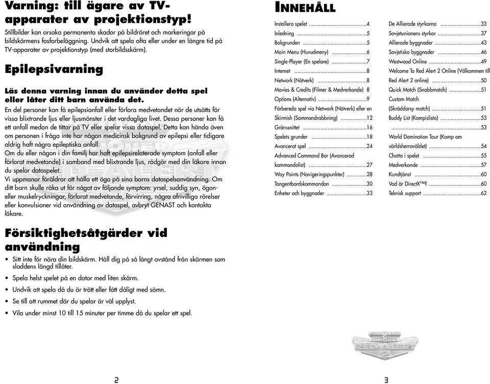 Epilepsivarning Läs denna varning innan du använder detta spel eller låter ditt barn använda det.