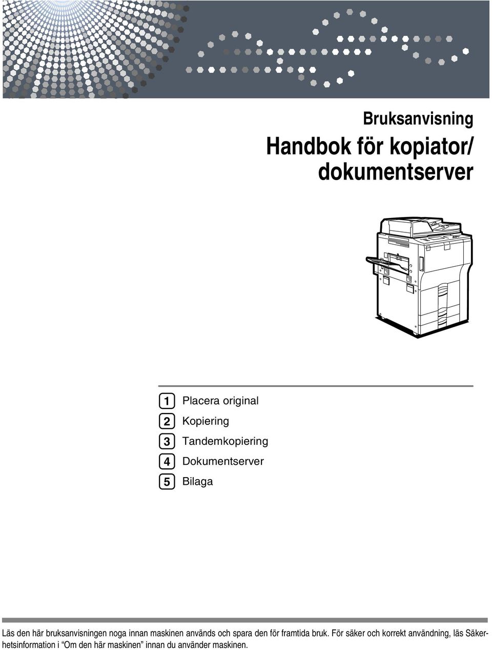 noga innan maskinen används och spara den för framtida bruk.