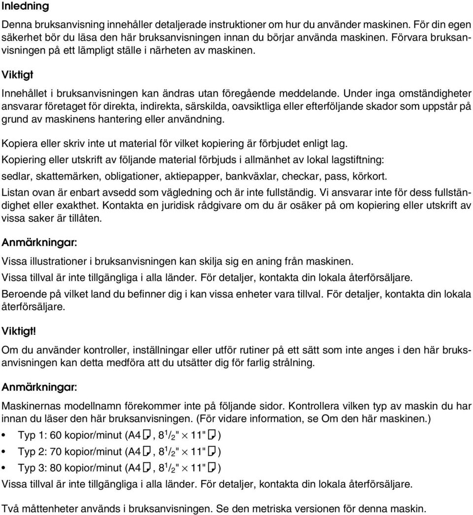 Under inga omständigheter ansvarar företaget för direkta, indirekta, särskilda, oavsiktliga eller efterföljande skador som uppstår på grund av maskinens hantering eller användning.