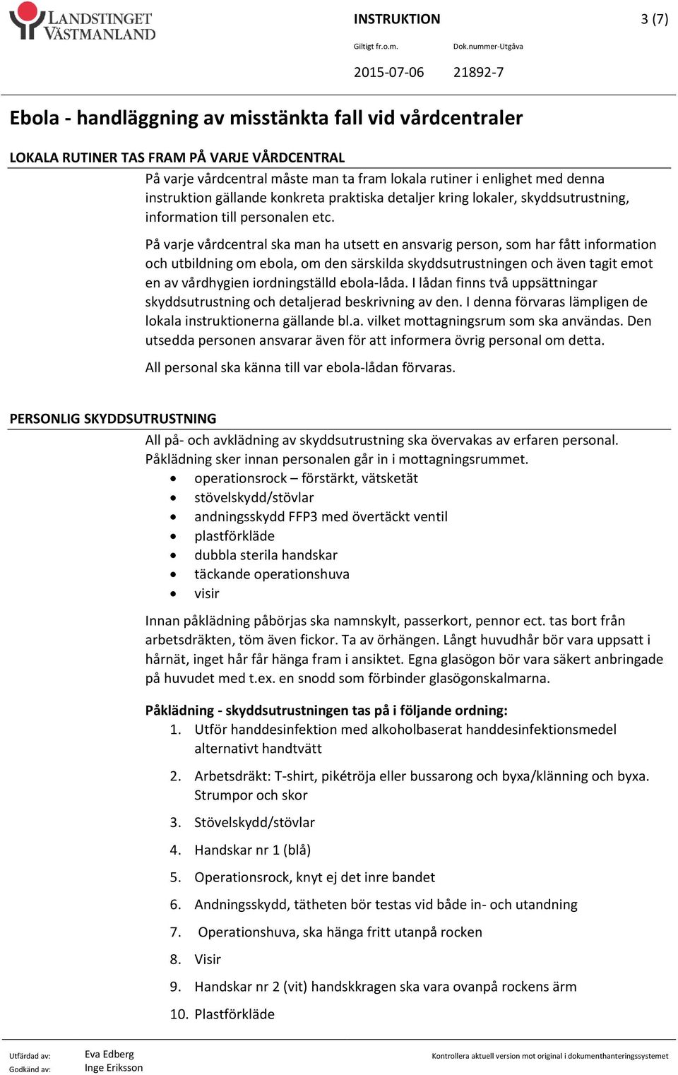 På varje vårdcentral ska man ha utsett en ansvarig person, som har fått information och utbildning om ebola, om den särskilda skyddsutrustningen och även tagit emot en av vårdhygien iordningställd