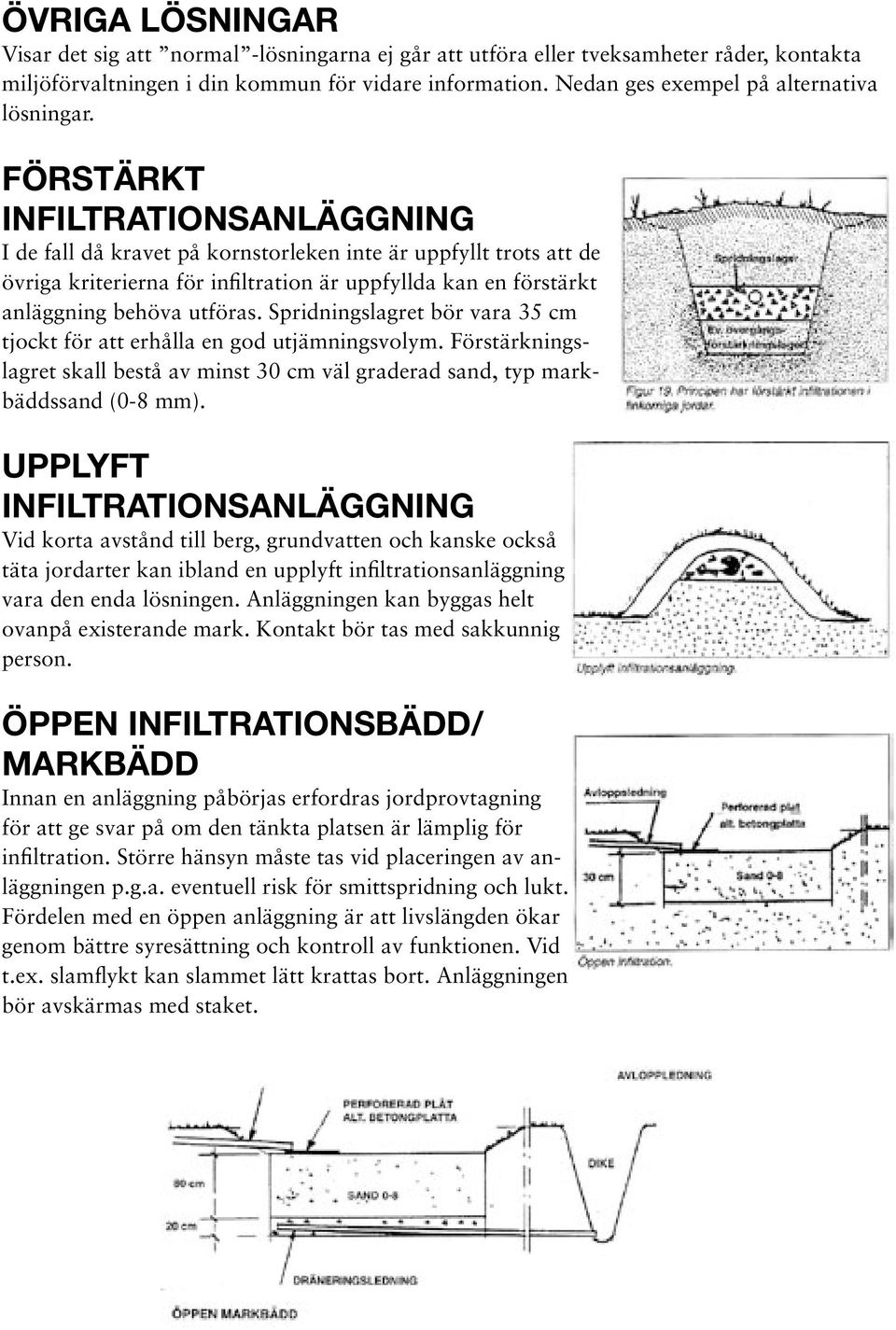 FÖRSTÄRKT INFILTRATIONSANLÄGGNING I de fall då kravet på kornstorleken inte är uppfyllt trots att de övriga kriterierna för infiltration är uppfyllda kan en förstärkt anläggning behöva utföras.