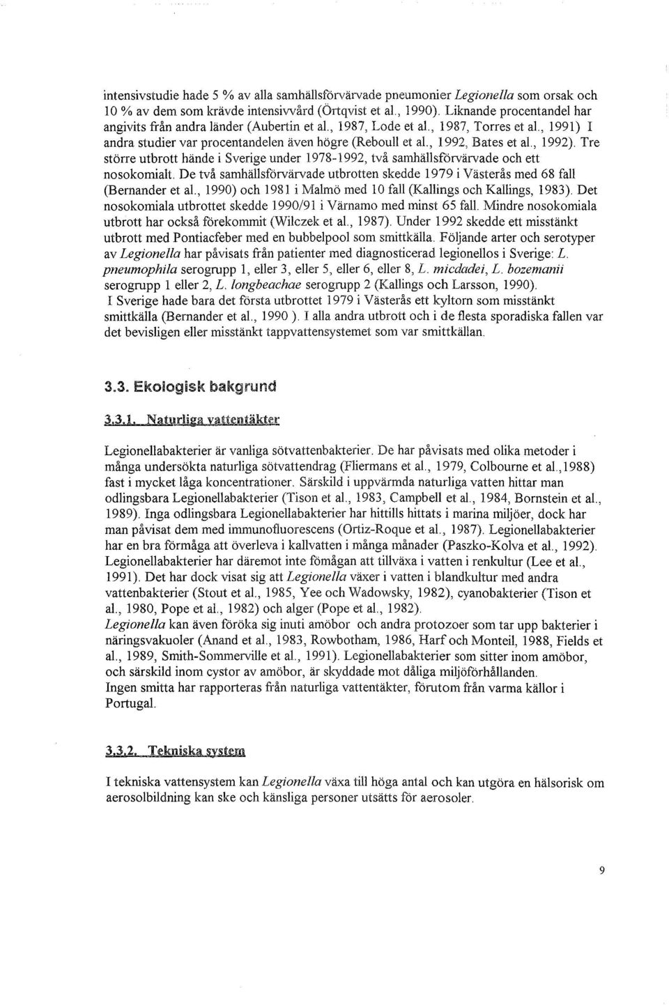 , 1991) I andra studier var procentandelen även högre (Reboull et al, 1992, Bates et al, 1992).