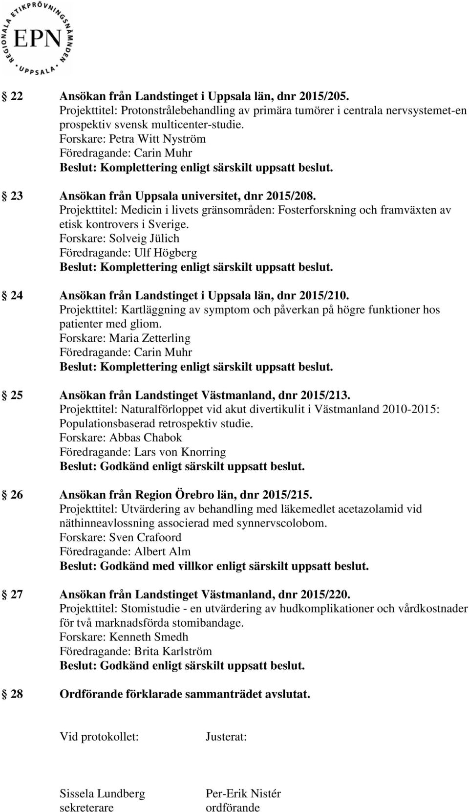 Forskare: Solveig Jülich Föredragande: Ulf Högberg 24 Ansökan från Landstinget i Uppsala län, dnr 2015/210.