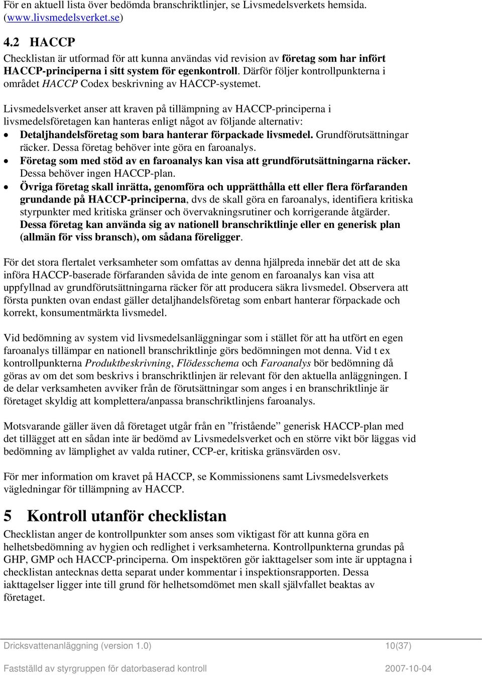 Därför följer kontrollpunkterna i området HCCP Codex beskrivning av HCCP-systemet.