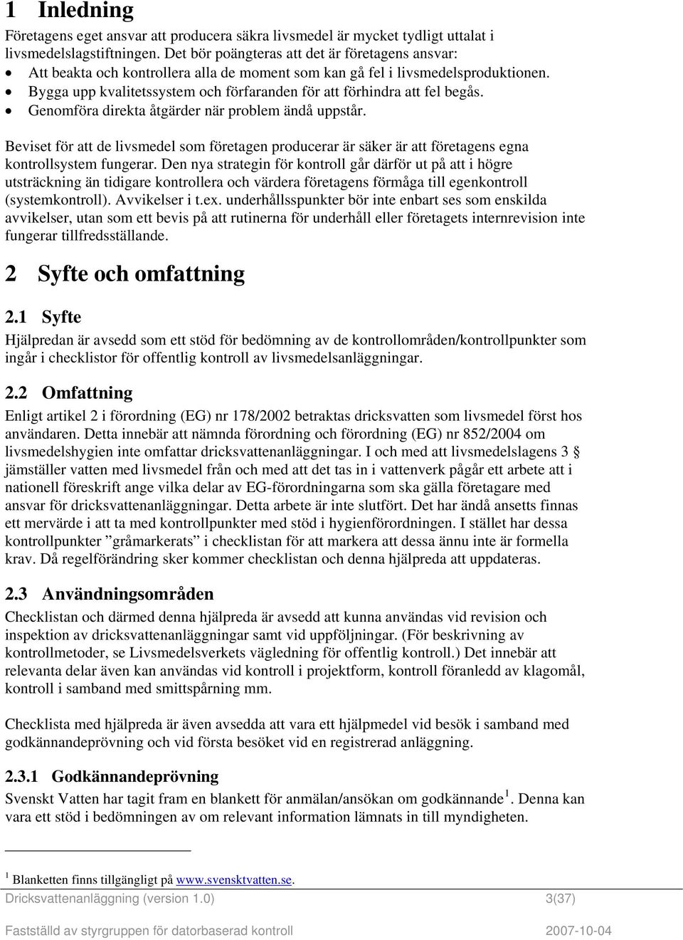 Bygga upp kvalitetssystem och förfaranden för att förhindra att fel begås. Genomföra direkta åtgärder när problem ändå uppstår.