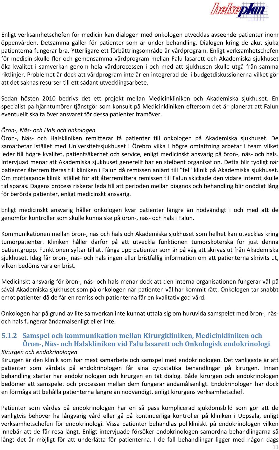 Enligt verksamhetschefen för medicin skulle fler och gemensamma vårdprogram mellan Falu lasarett och Akademiska sjukhuset öka kvalitet i samverkan genom hela vårdprocessen i och med att sjukhusen