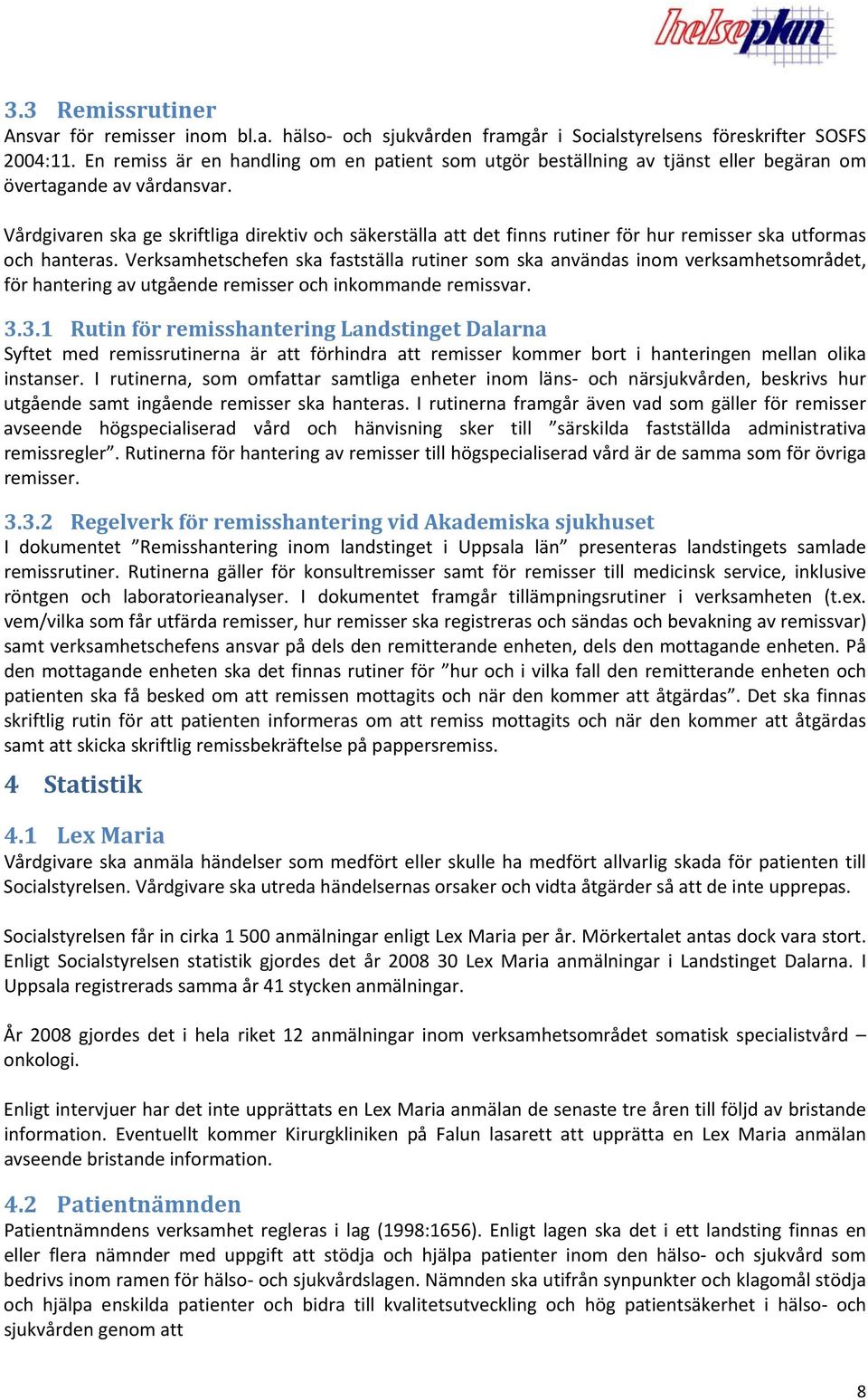 Vårdgivaren ska ge skriftliga direktiv och säkerställa att det finns rutiner för hur remisser ska utformas och hanteras.