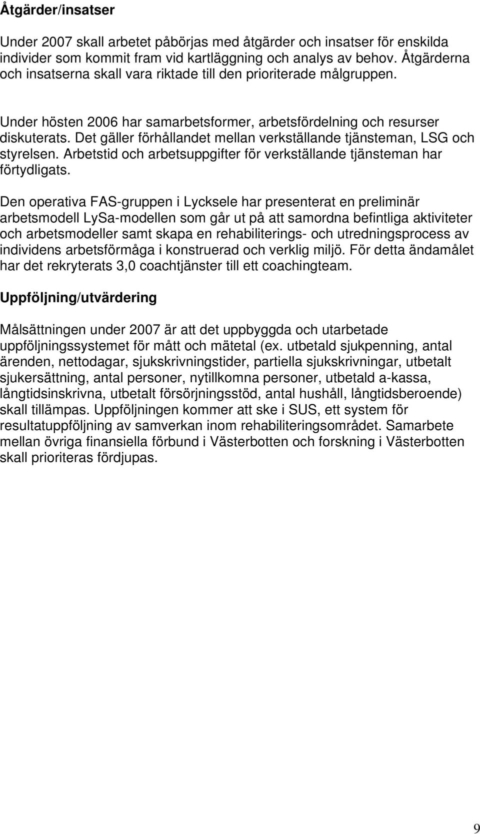 Det gäller förhållandet mellan verkställande tjänsteman, LSG och styrelsen. Arbetstid och arbetsuppgifter för verkställande tjänsteman har förtydligats.