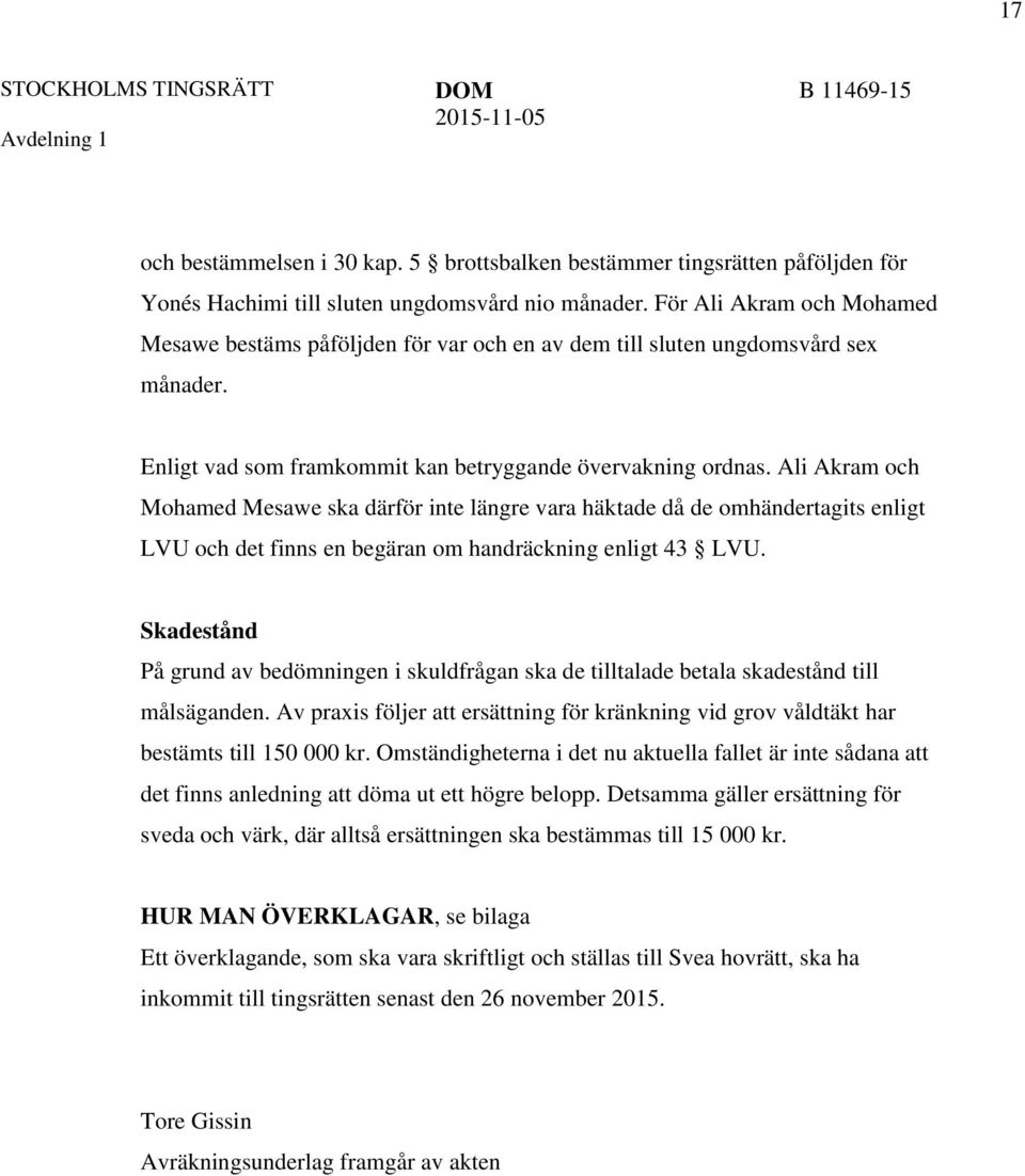 Ali Akram och Mohamed Mesawe ska därför inte längre vara häktade då de omhändertagits enligt LVU och det finns en begäran om handräckning enligt 43 LVU.