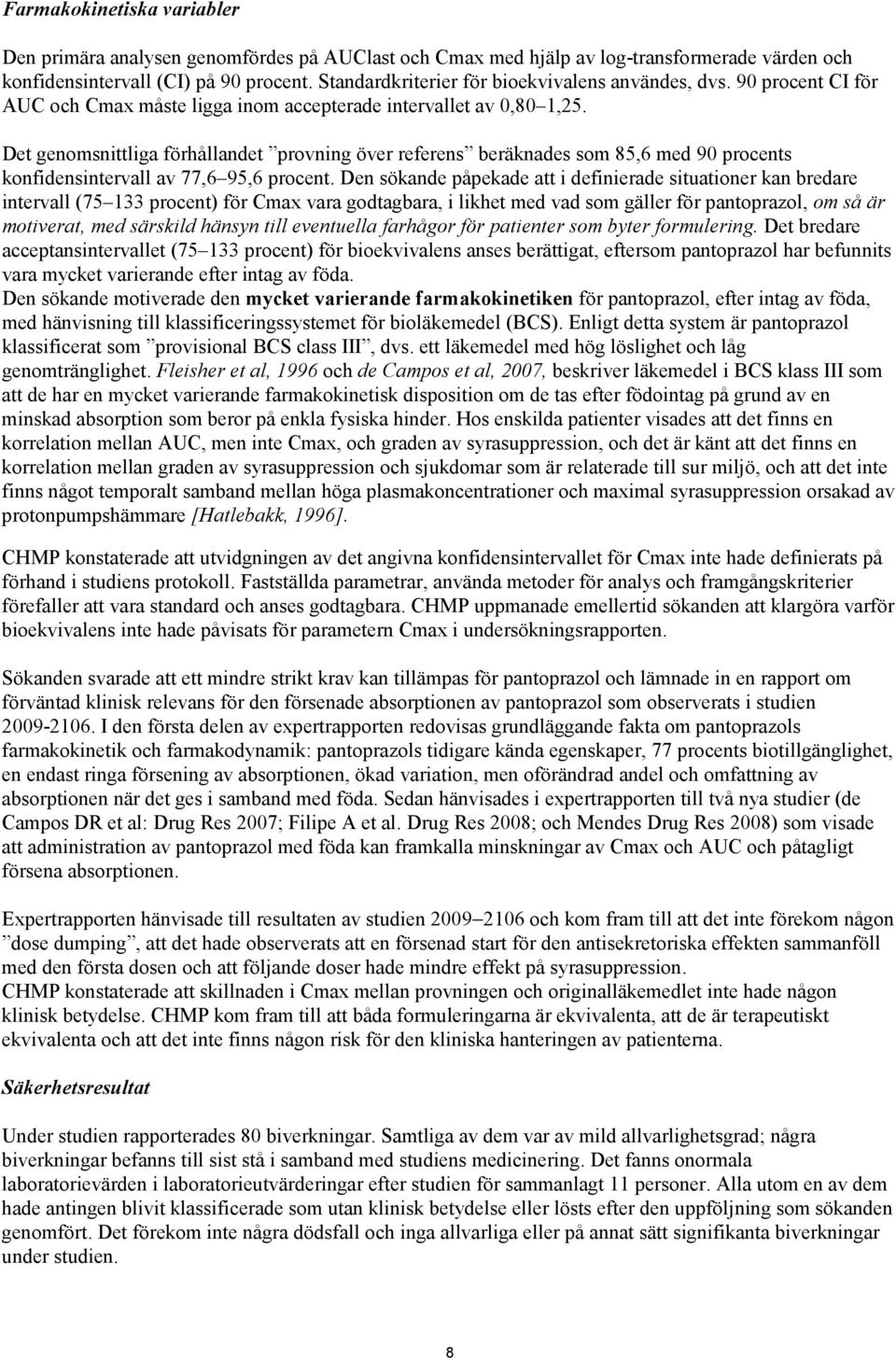 Det genomsnittliga förhållandet provning över referens beräknades som 85,6 med 90 procents konfidensintervall av 77,6 95,6 procent.