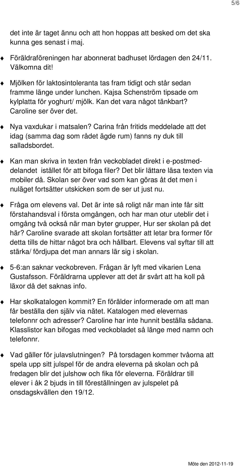 Nya vaxdukar i matsalen? Carina från fritids meddelade att det idag (samma dag som rådet ägde rum) fanns ny duk till salladsbordet.