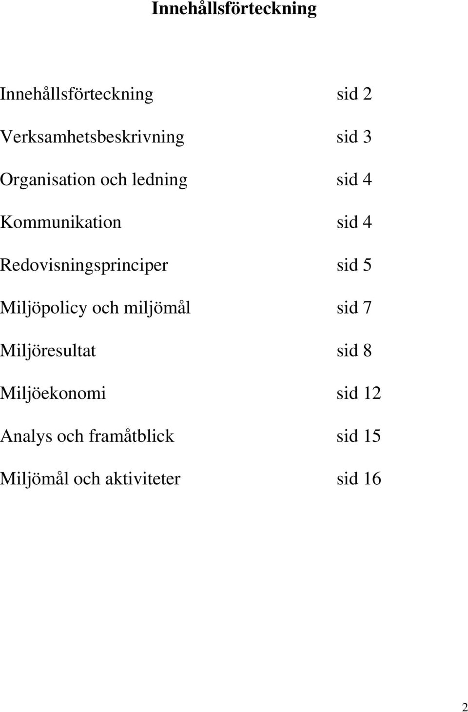 Redovisningsprinciper sid 5 Miljöpolicy och miljömål sid 7 Miljöresultat