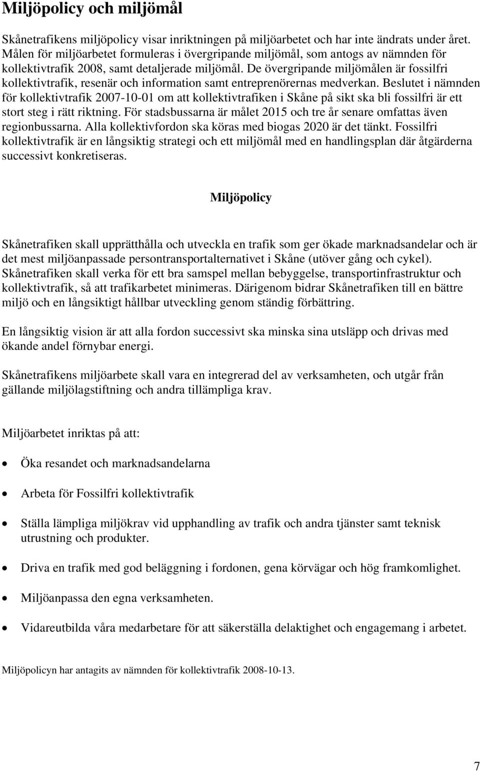 De övergripande miljömålen är fossilfri kollektivtrafik, resenär och information samt entreprenörernas medverkan.