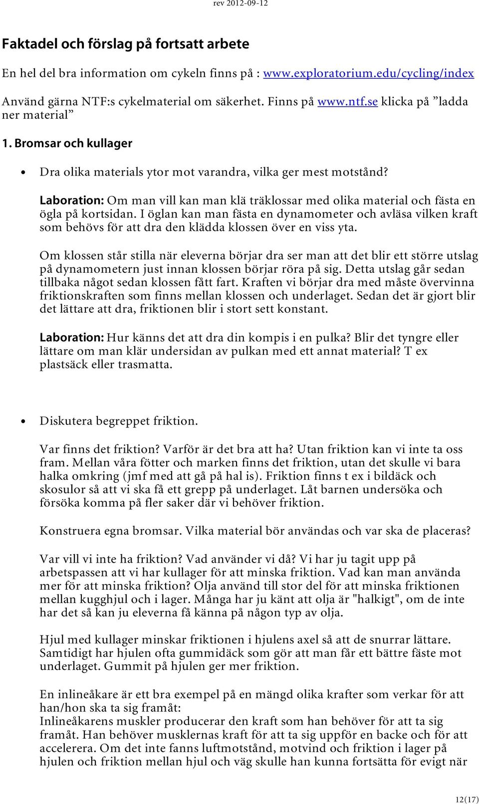 Laboration: Om man vill kan man klä träklossar med olika material och fästa en ögla på kortsidan.