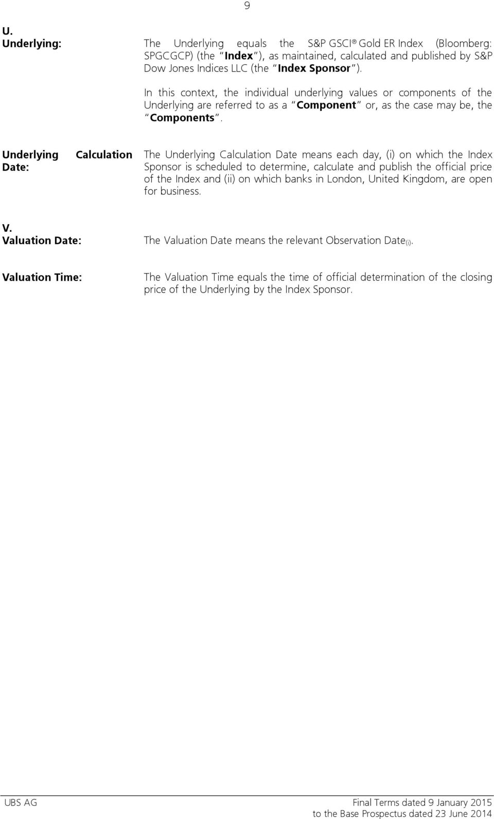 Underlying Date: Calculation The Underlying Calculation Date means each day, (i) on which the Index Sponsor is scheduled to determine, calculate and publish the official price of the Index and (ii)