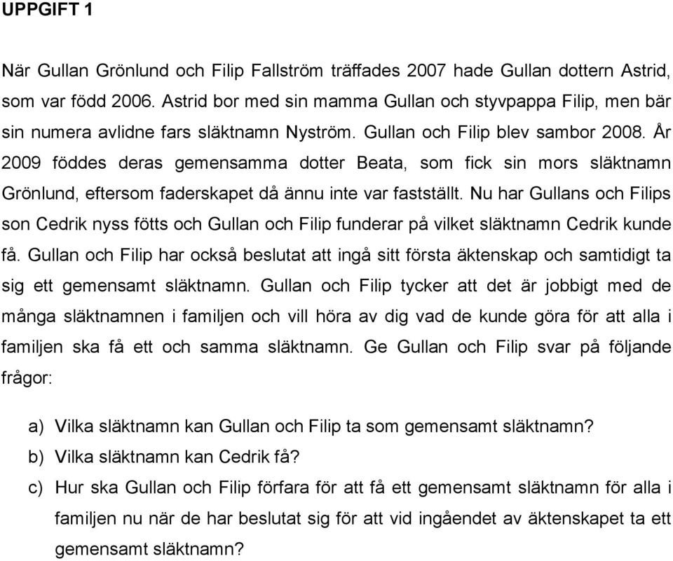 År 2009 föddes deras gemensamma dotter Beata, som fick sin mors släktnamn Grönlund, eftersom faderskapet då ännu inte var fastställt.