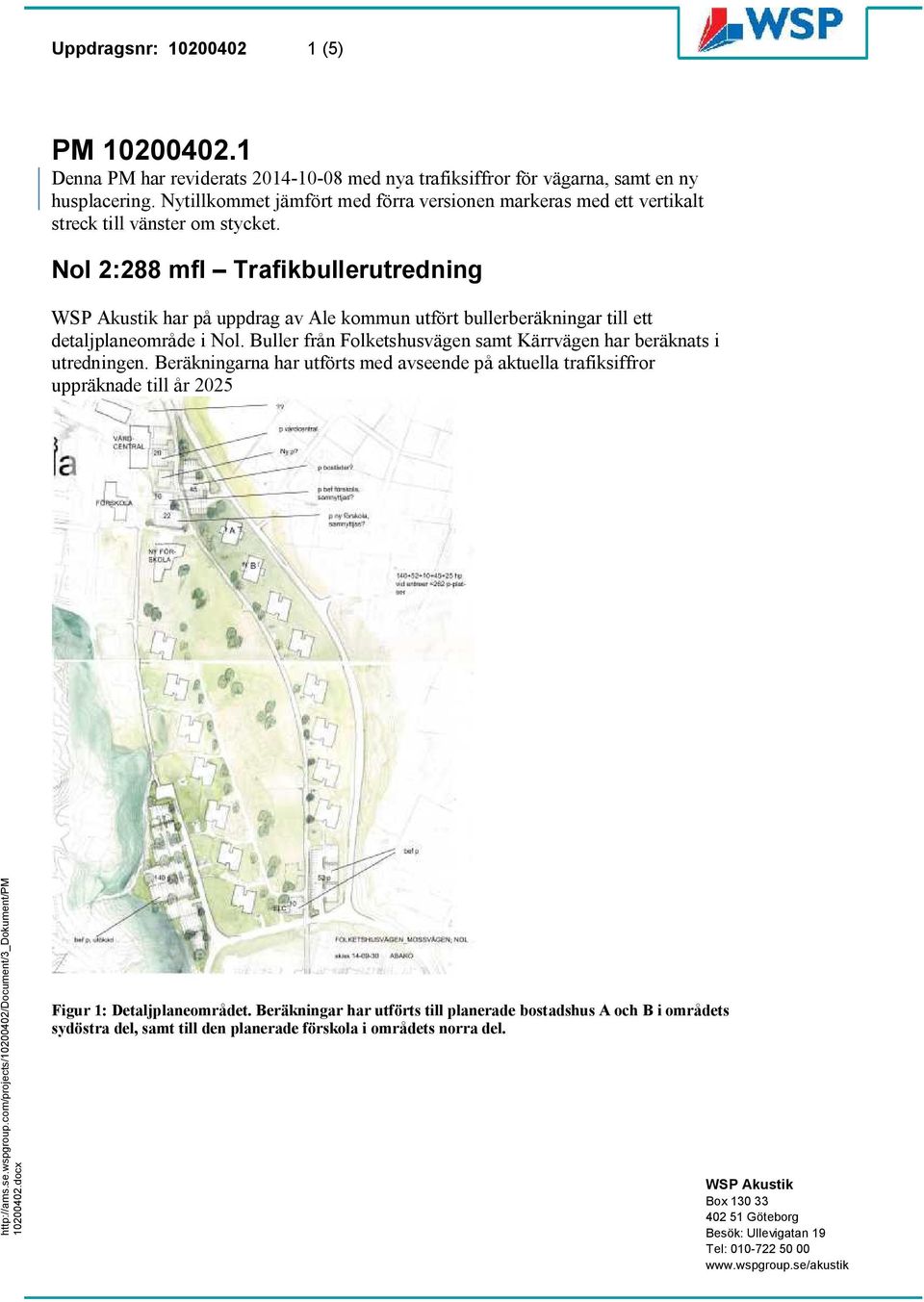 Nol 2:288 mfl Trafikbullerutredning WSP Akustik har på uppdrag av Ale kommun utfört bullerberäkningar till ett detaljplaneområde i Nol.