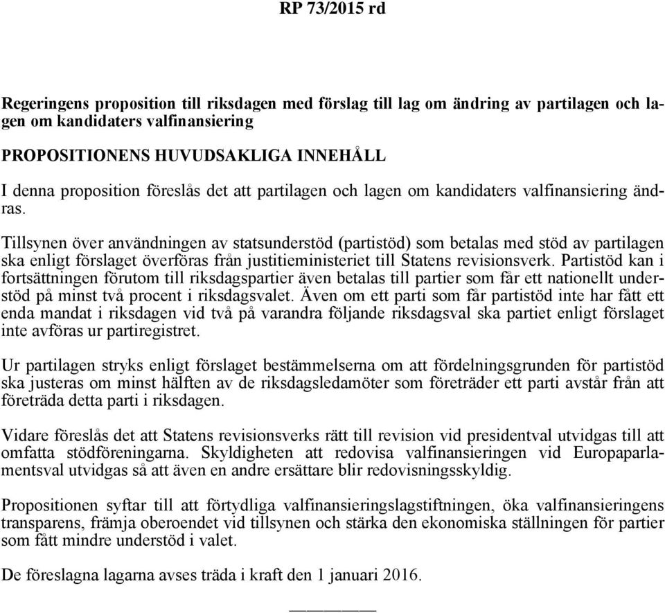 Tillsynen över användningen av statsunderstöd (partistöd) som betalas med stöd av partilagen ska enligt förslaget överföras från justitieministeriet till Statens revisionsverk.