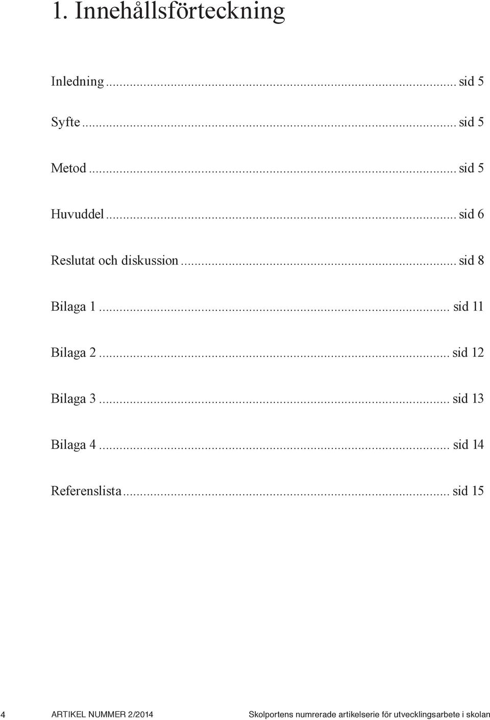 .. sid 11 Bilaga 2... sid 12 Bilaga 3... sid 13 Bilaga 4... sid 14 Referenslista.