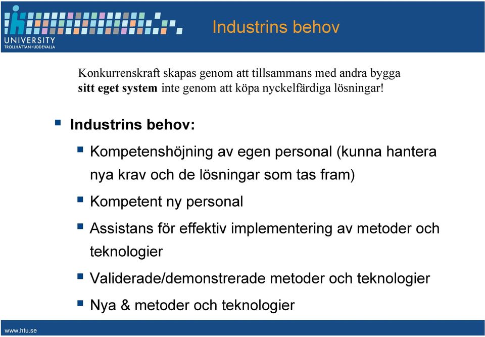 Industrins behov: Kompetenshöjning av egen personal (kunna hantera nya krav och de lösningar som tas