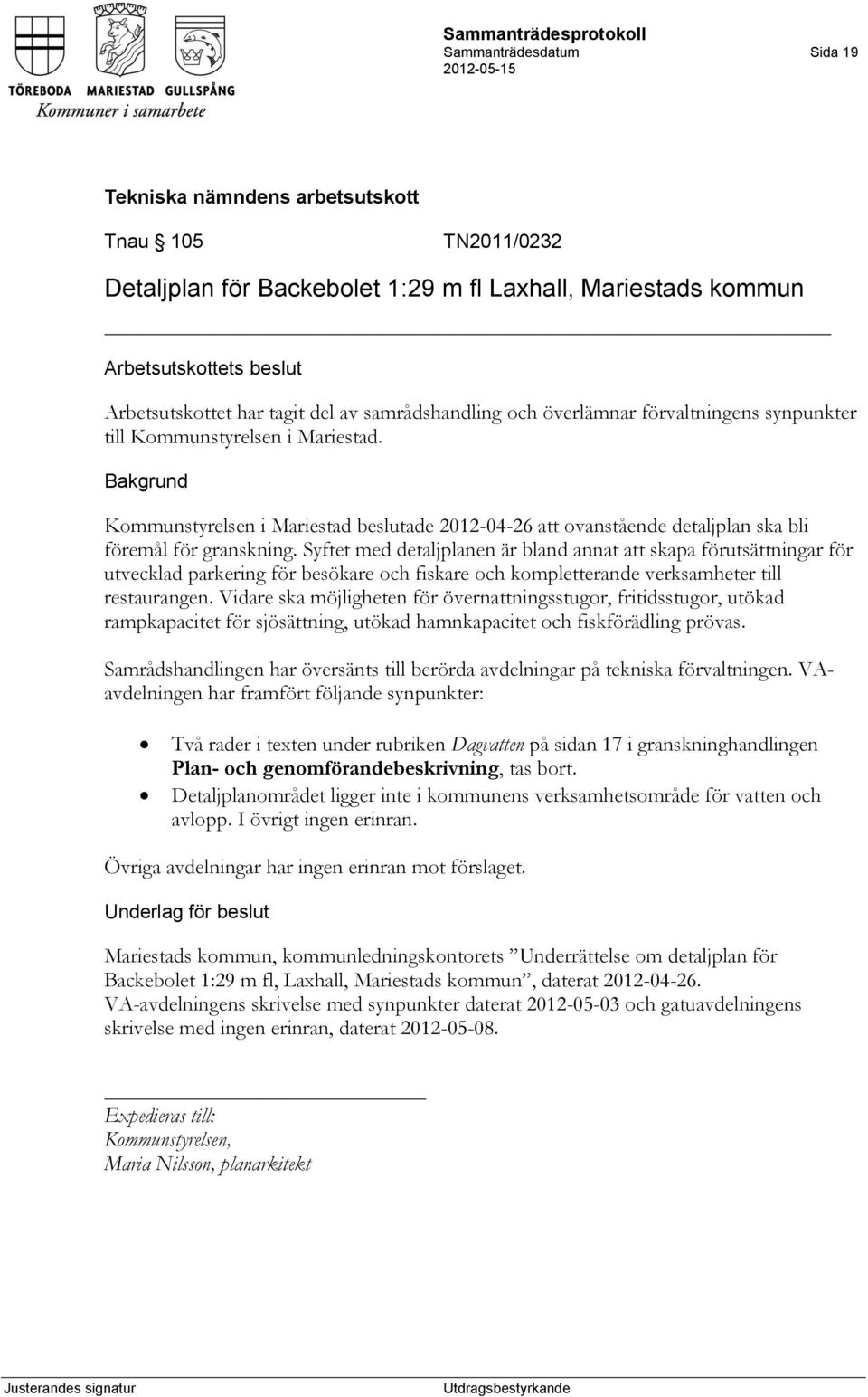 Syftet med detaljplanen är bland annat att skapa förutsättningar för utvecklad parkering för besökare och fiskare och kompletterande verksamheter till restaurangen.