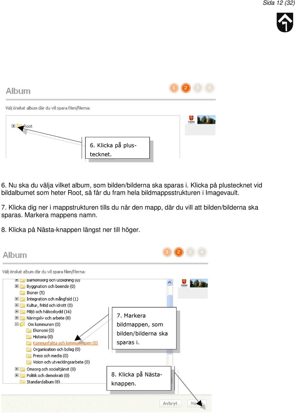 Klicka dig ner i mappstrukturen tills du når den mapp, där du vill att bilden/bilderna ska sparas.