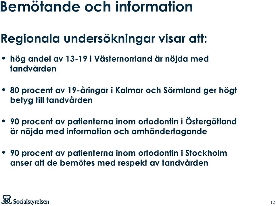 procent av patienterna inom ortodontin i Östergötland är nöjda med information och omhändertagande 90