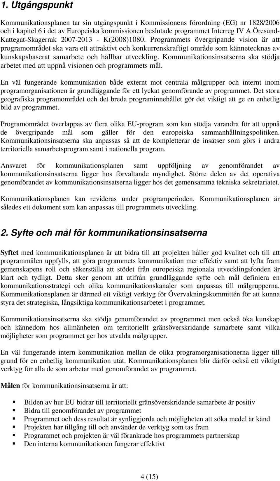 Programmets övergripande vision är att programområdet ska vara ett attraktivt och konkurrenskraftigt område som kännetecknas av kunskapsbaserat samarbete och hållbar utveckling.