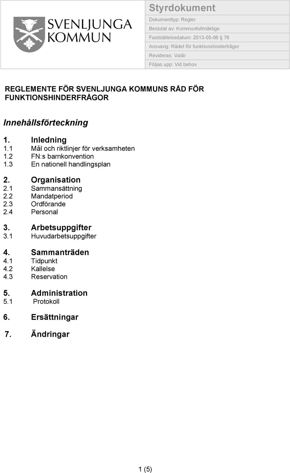 1 Mål ch riktlinjer för verksamheten 1.2 FN:s barnknventin 1.3 En natinell handlingsplan 2. Organisatin 2.1 Sammansättning 2.2 Mandatperid 2.