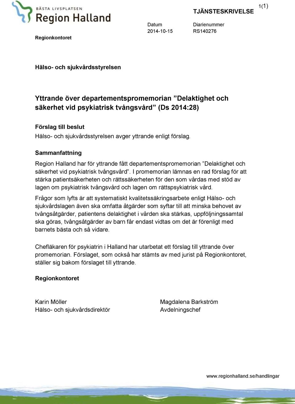 Sammanfattning Region Halland har för yttrande fått departementspromemorian Delaktighet och säkerhet vid psykiatrisk tvångsvård.