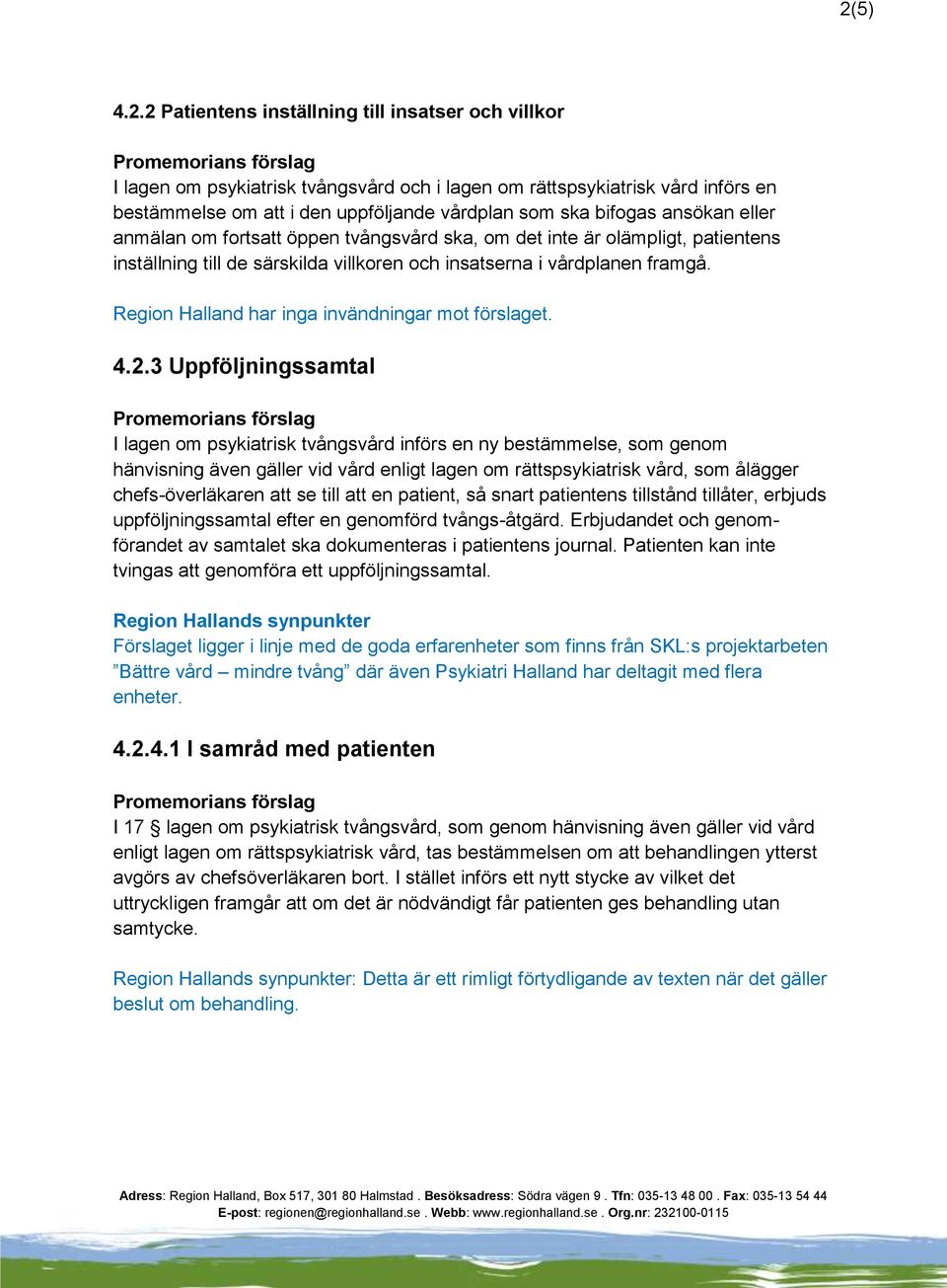 Region Halland har inga invändningar mot förslaget. 4.2.