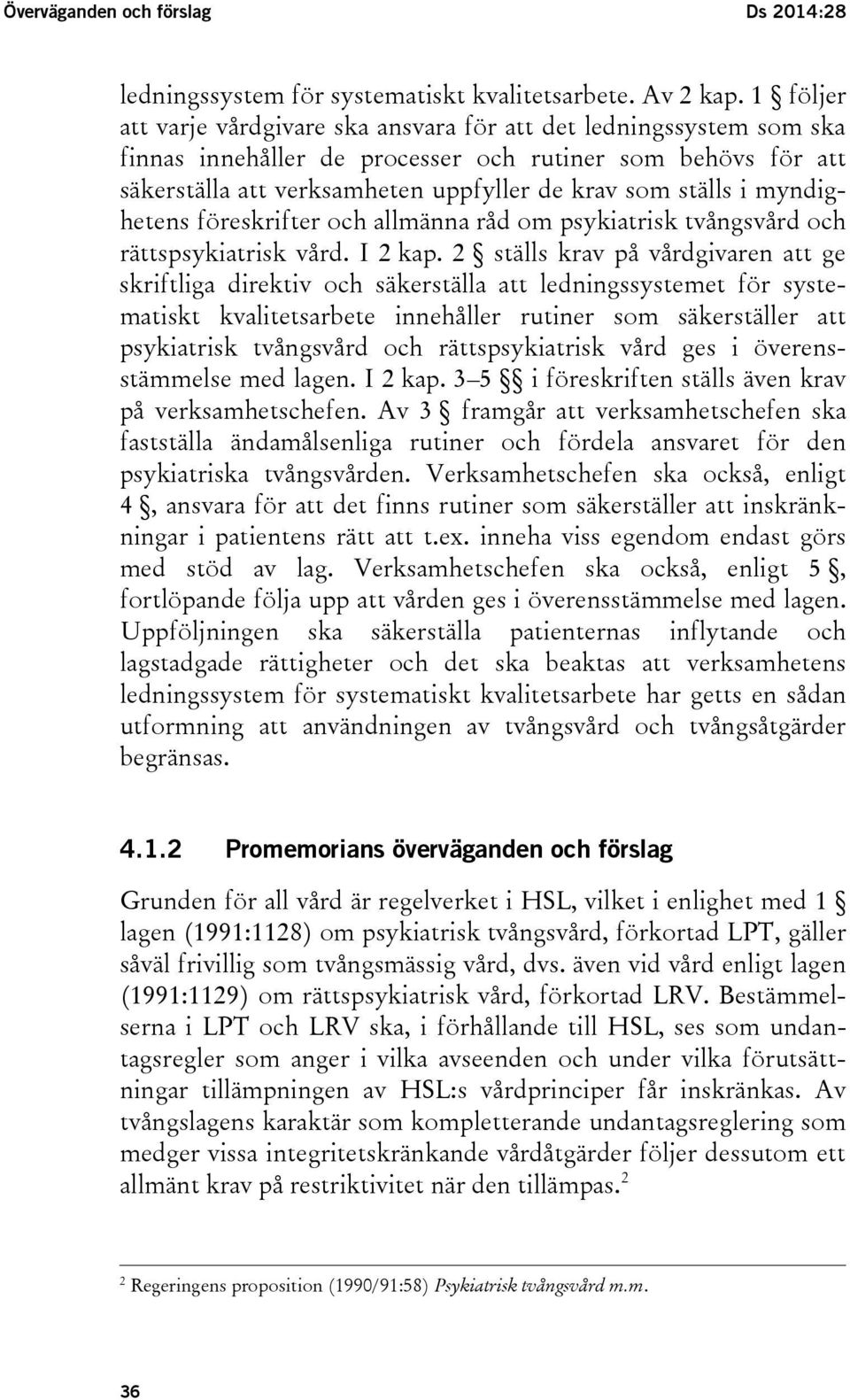 myndighetens föreskrifter och allmänna råd om psykiatrisk tvångsvård och rättspsykiatrisk vård. I 2 kap.